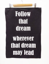 Load image into Gallery viewer, Follow that dream tea towel